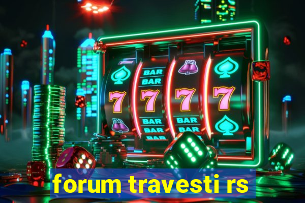 forum travesti rs